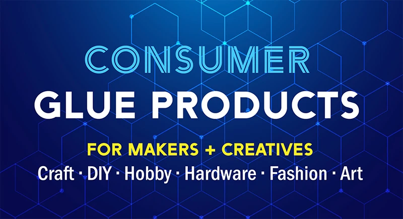 Consumer Glue Products, For Makers + Creatives, Craft, DIY, Hobby, Hardware, Fashion, Art